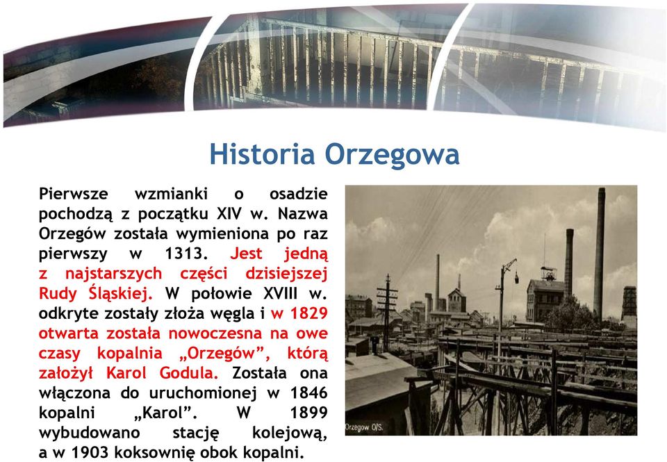 odkryte zostały złoŝa węgla i w 1829 otwarta została nowoczesna na owe czasy kopalnia Orzegów, którą załoŝył Karol