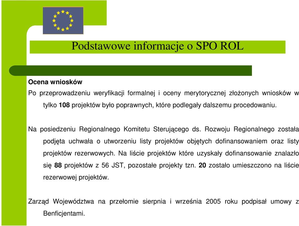 Na posiedzeniu Regionalnego Komitetu Steruj podj ta uchwała o utworzeniu listy projektów obj projektów rezerwowych. Na li cego ds.