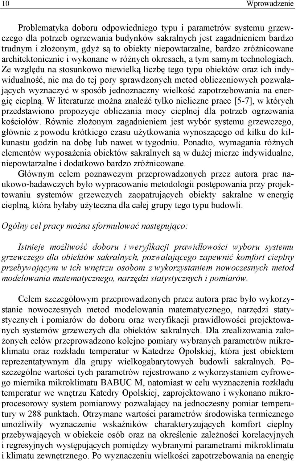 Ze względu na stosunkowo niewielką liczbę tego typu obiektów oraz ich indywidualność, nie ma do tej pory sprawdzonych metod obliczeniowych pozwalających wyznaczyć w sposób jednoznaczny wielkość