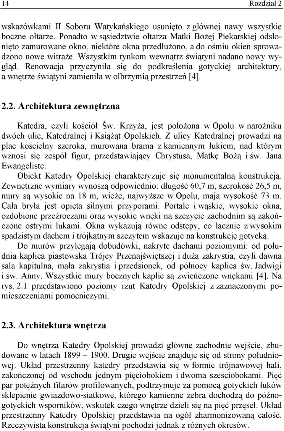 Wszystkim tynkom wewnątrz świątyni nadano nowy wygląd. Renowacja przyczyniła się do podkreślenia gotyckiej architektury, a wnętrze świątyni zamieniła w olbrzymią przestrzeń [4]. 2.