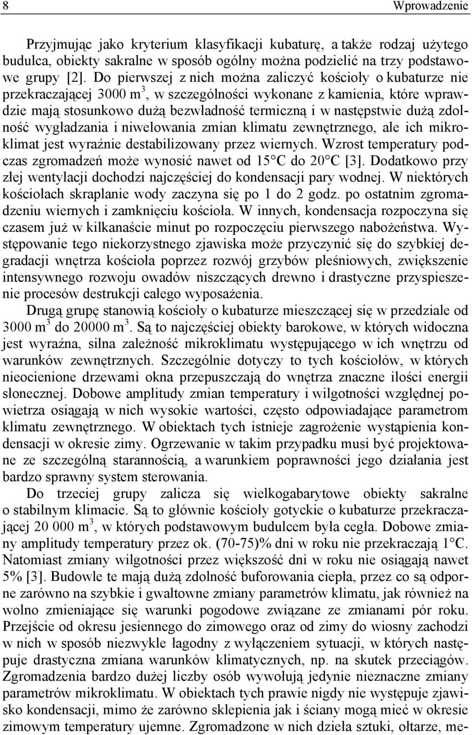 dużą zdolność wygładzania i niwelowania zmian klimatu zewnętrznego, ale ich mikroklimat jest wyraźnie destabilizowany przez wiernych.