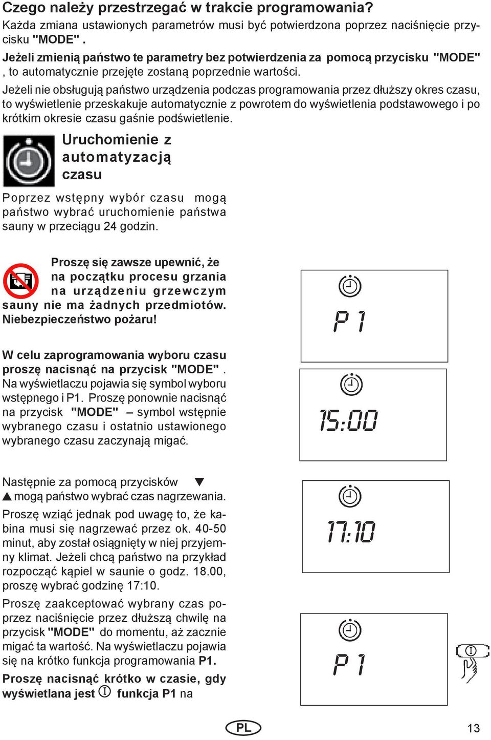 Jeżeli nie obsługują państwo urządzenia podczas programowania przez dłuższy okres czasu, to wyświetlenie przeskakuje automatycznie z powrotem do wyświetlenia podstawowego i po krótkim okresie czasu