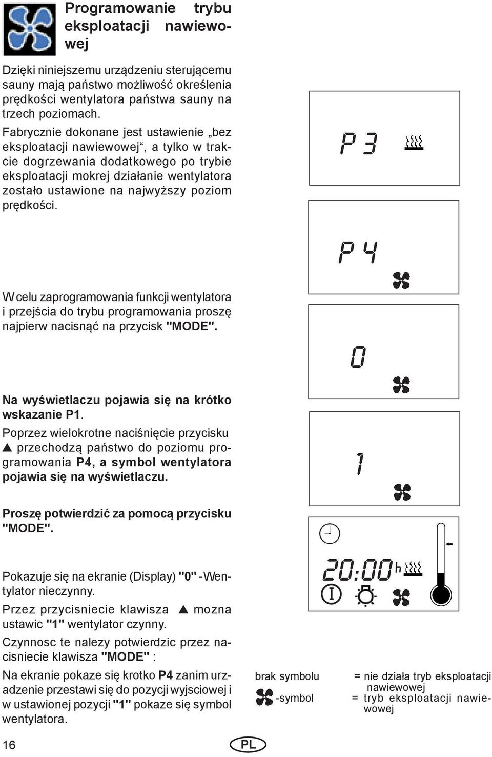 prędkości. P 3 P 4 W celu zaprogramowania funkcji wentylatora i przejścia do trybu programowania proszę najpierw nacisnąć na przycisk "MODE". Na wyświetlaczu pojawia się na krótko wskazanie P1.