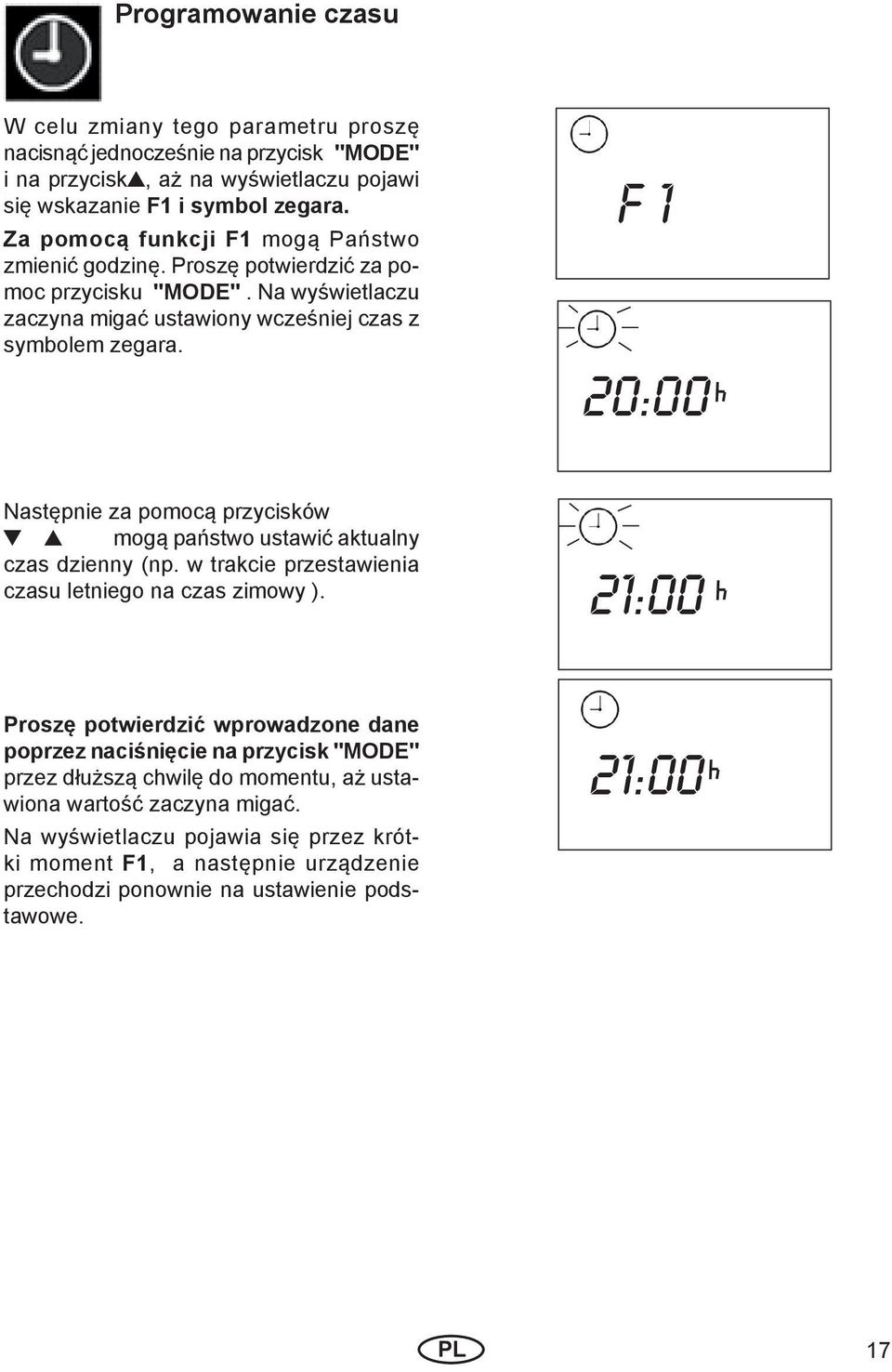 Następnie za pomocą przycisków mogą państwo ustawić aktualny czas dzienny (np. w trakcie przestawienia czasu letniego na czas zimowy ).