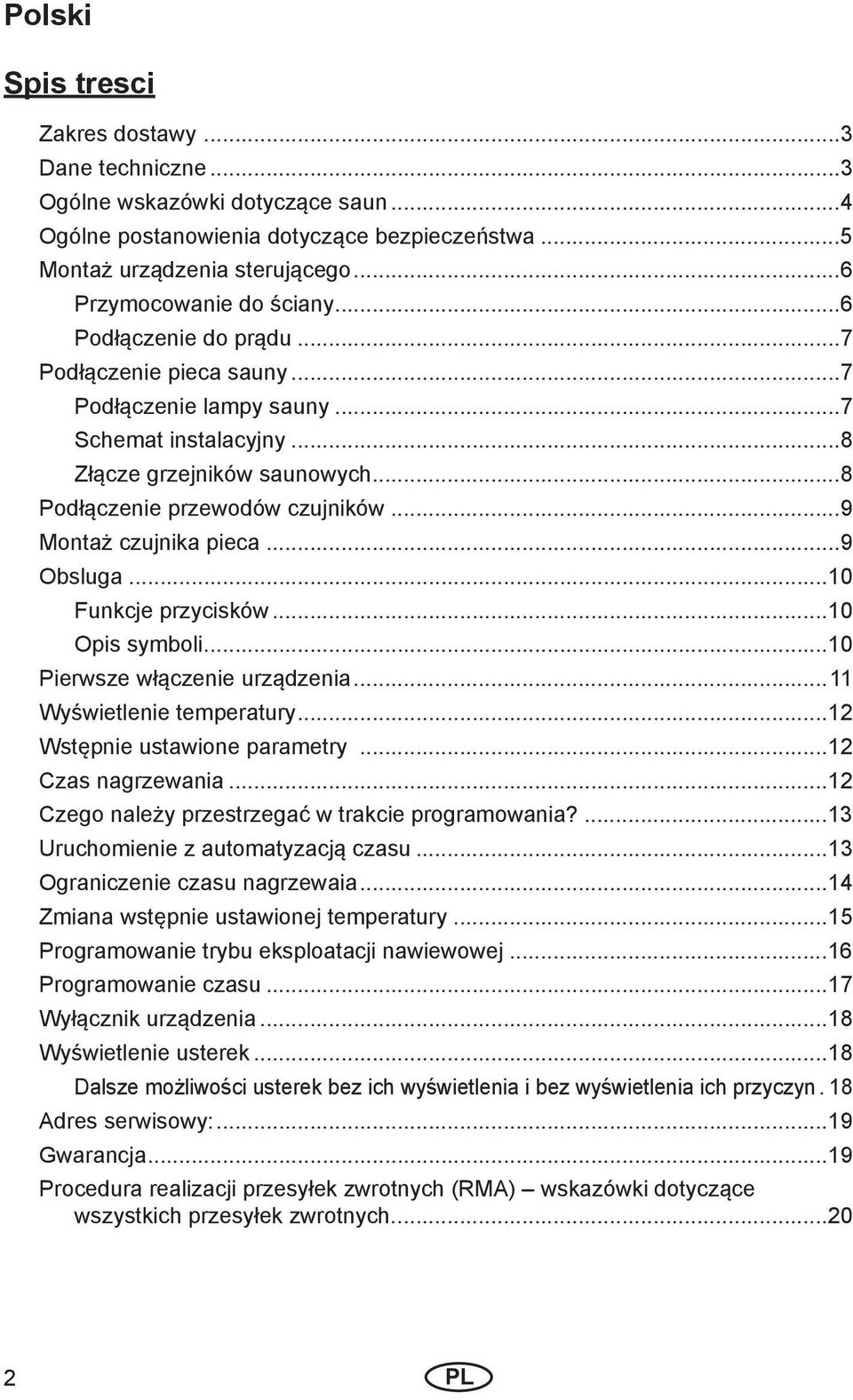 ..9 Obsluga...10 Funkcje przycisków...10 Opis symboli...10 Pierwsze włączenie urządzenia...11 Wyświetlenie temperatury...12 Wstępnie ustawione parametry...12 Czas nagrzewania.