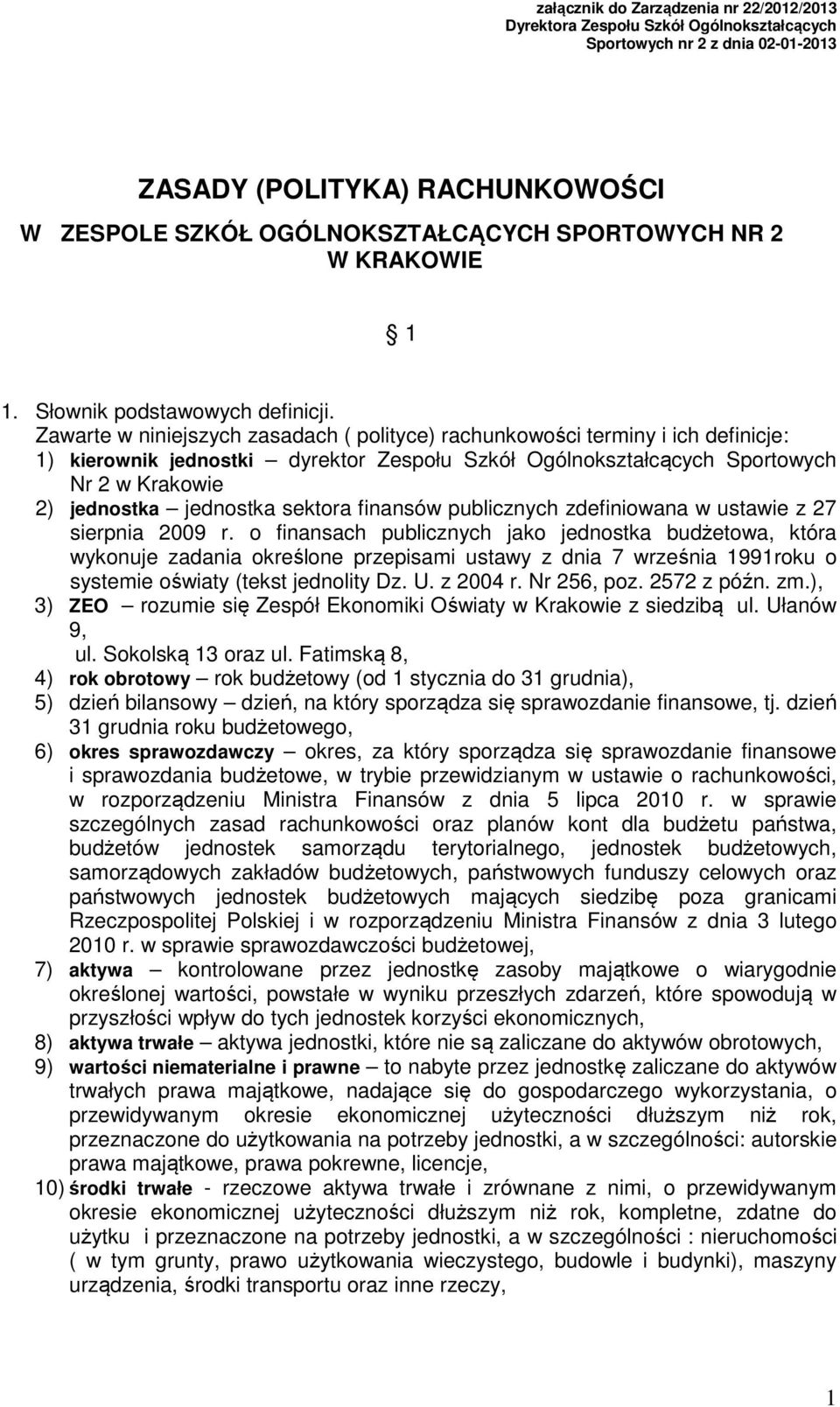 Zawarte w niniejszych zasadach ( polityce) rachunkowości terminy i ich definicje: 1) kierownik jednostki dyrektor Zespołu Szkół Ogólnokształcących Sportowych Nr 2 w Krakowie 2) jednostka jednostka