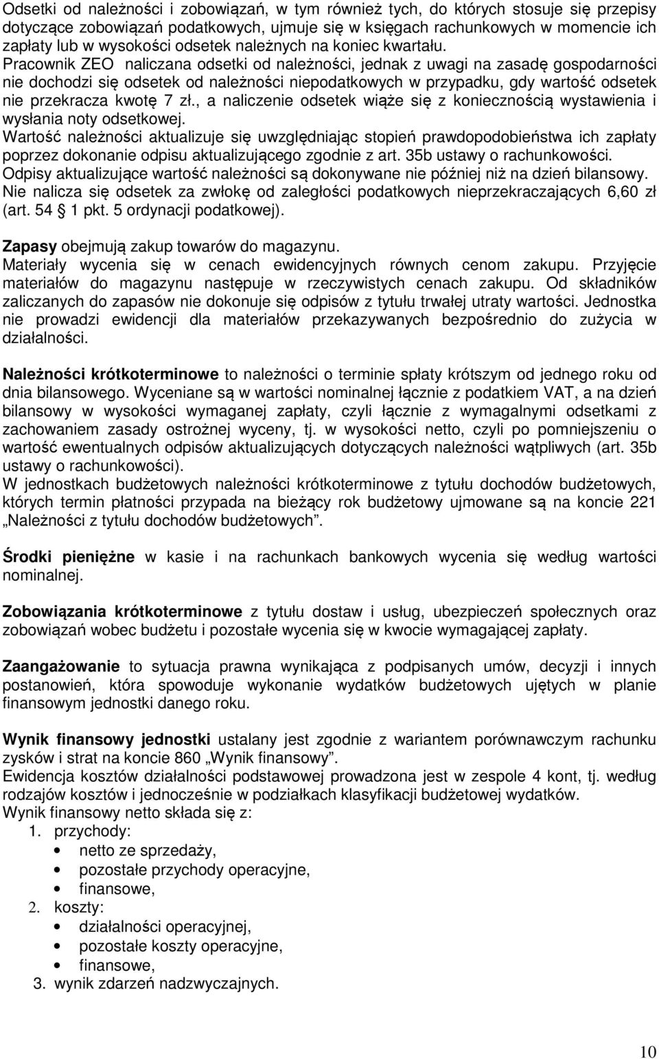 Pracownik ZEO naliczana odsetki od należności, jednak z uwagi na zasadę gospodarności nie dochodzi się odsetek od należności niepodatkowych w przypadku, gdy wartość odsetek nie przekracza kwotę 7 zł.