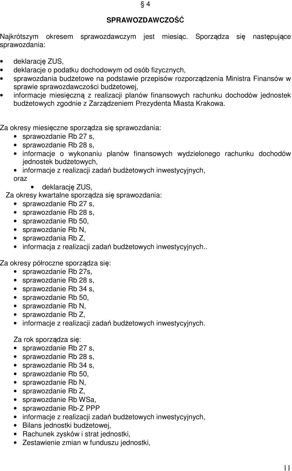 sprawozdawczości budżetowej, informacje miesięczną z realizacji planów finansowych rachunku dochodów jednostek budżetowych zgodnie z Zarządzeniem Prezydenta Miasta Krakowa.