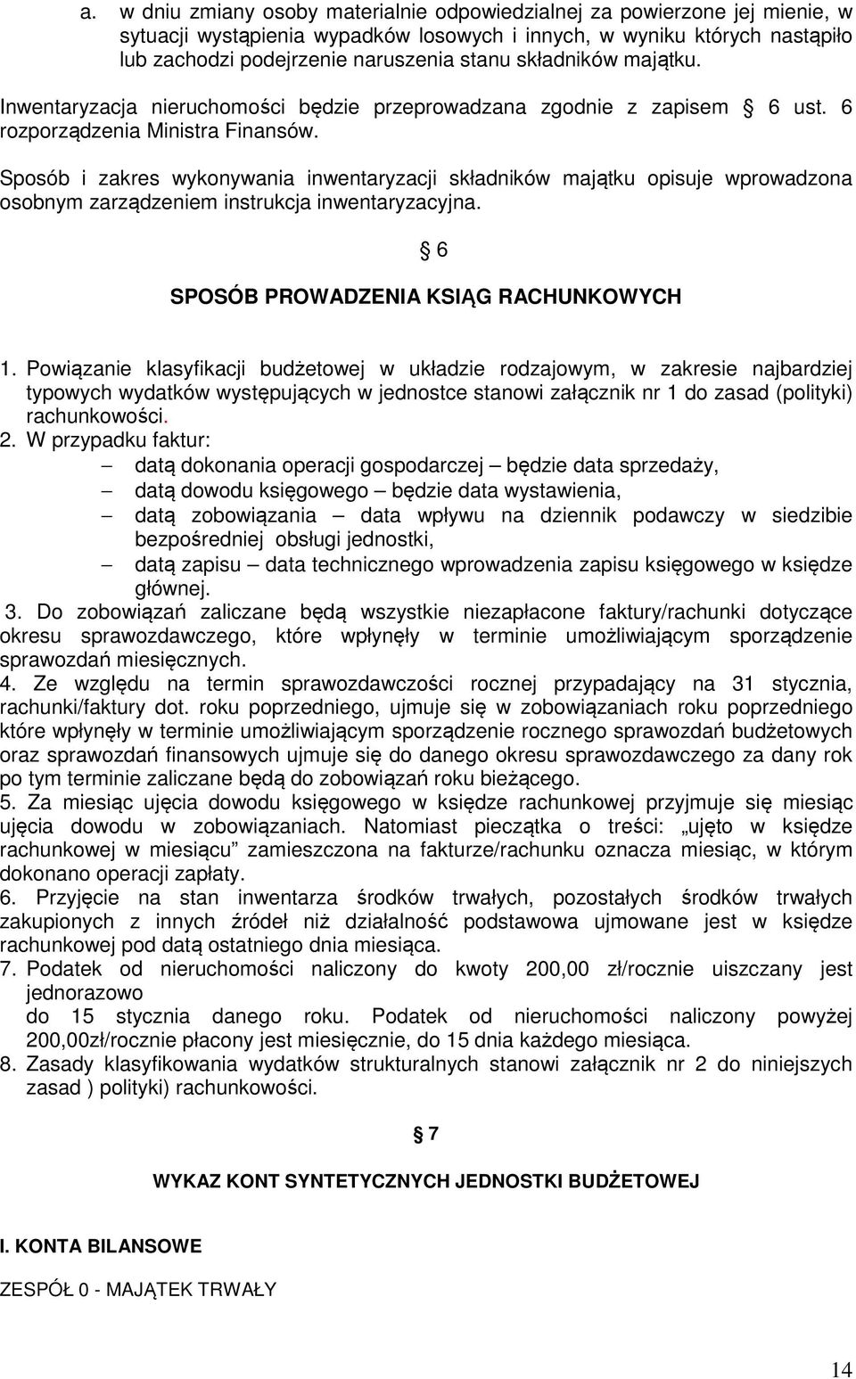 Sposób i zakres wykonywania inwentaryzacji składników majątku opisuje wprowadzona osobnym zarządzeniem instrukcja inwentaryzacyjna. 6 SPOSÓB PROWADZENIA KSIĄG RACHUNKOWYCH 1.