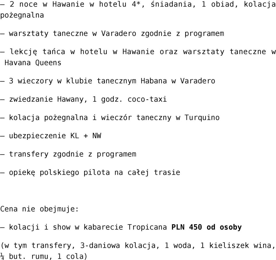 coco-taxi kolacja pożegnalna i wieczór taneczny w Turquino ubezpieczenie KL + NW transfery zgodnie z programem opiekę polskiego pilota na całej