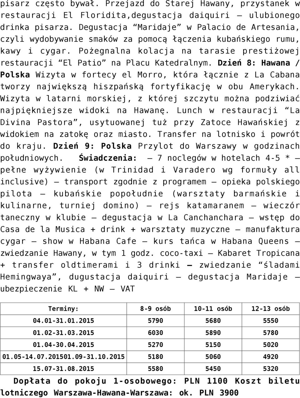 Pożegnalna kolacja na tarasie prestiżowej restauracji El Patio na Placu Katedralnym.