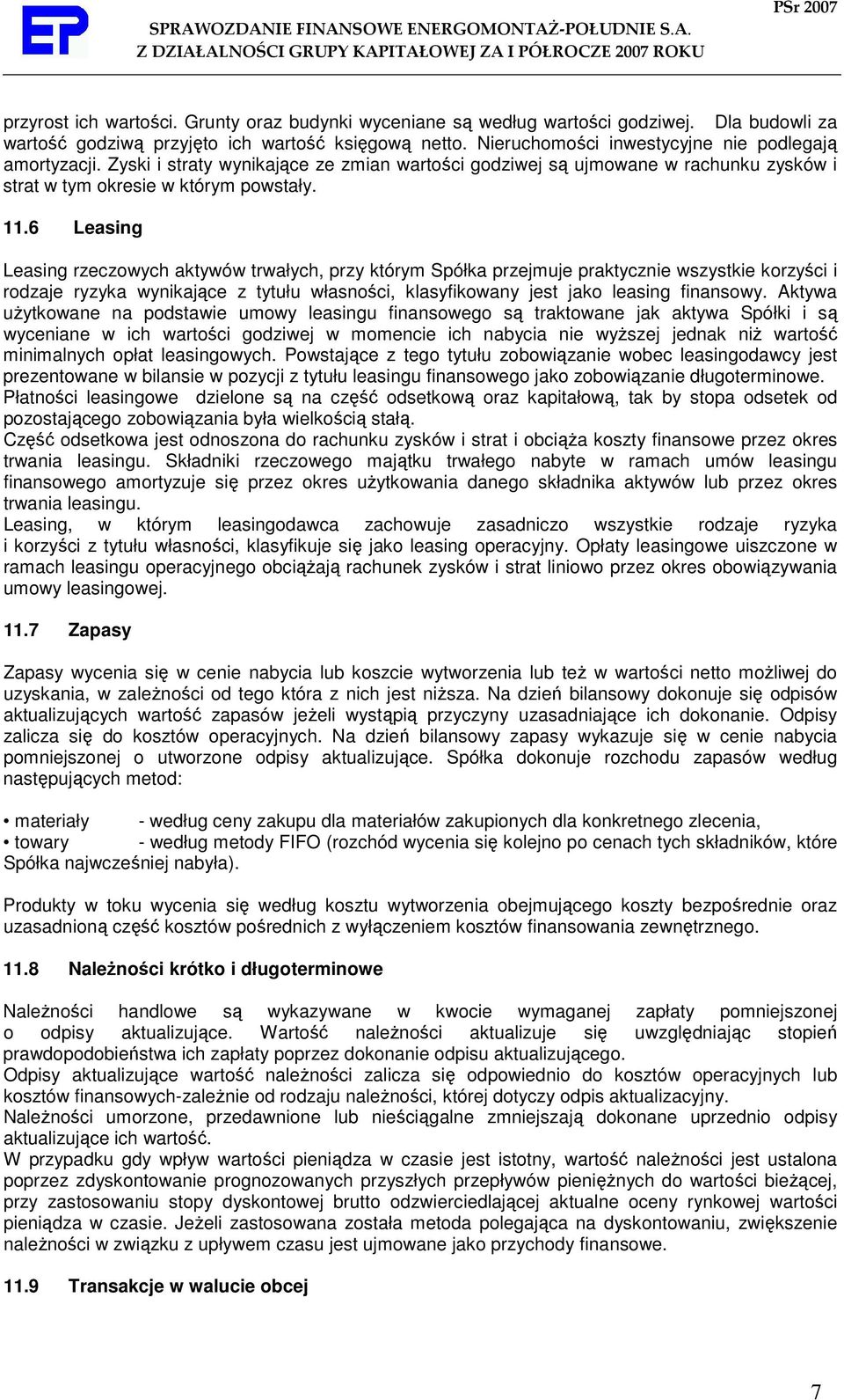 6 Leasing Leasing rzeczowych aktywów trwałych, przy którym Spółka przejmuje praktycznie wszystkie korzyści i rodzaje ryzyka wynikające z tytułu własności, klasyfikowany jest jako leasing finansowy.