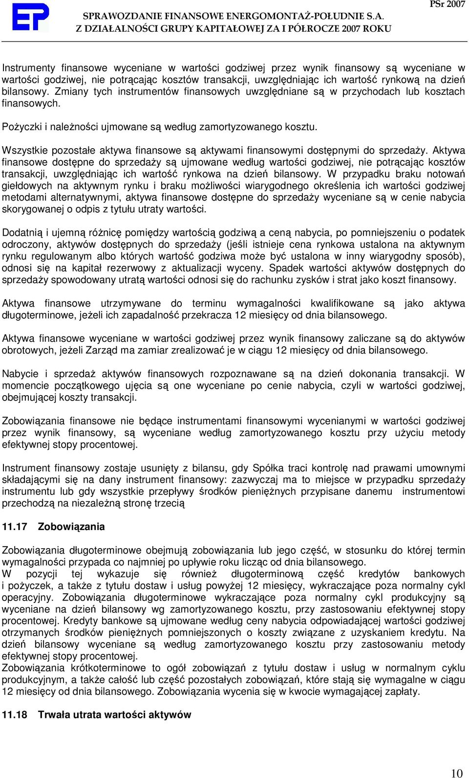 Wszystkie pozostałe aktywa finansowe są aktywami finansowymi dostępnymi do sprzedaŝy.