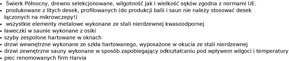 ) wszystkie elementy metalowe wykonane ze stali nierdzewnej kwasoodpornej ławeczki w saunie wykonane z osiki szyby zespolone hartowane w oknach