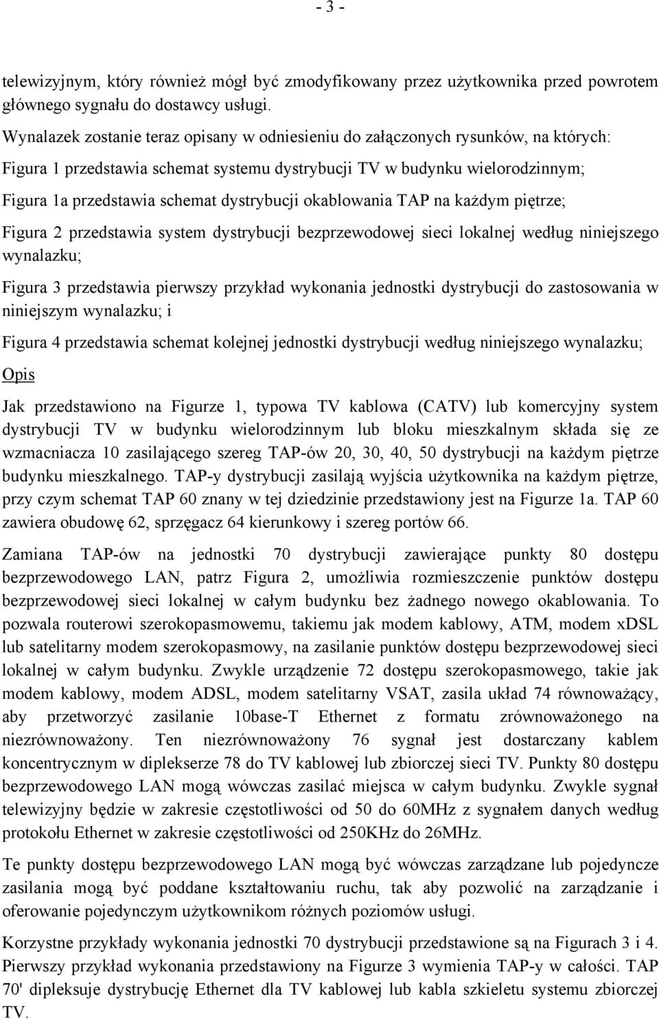 dystrybucji okablowania TAP na każdym piętrze; Figura 2 przedstawia system dystrybucji bezprzewodowej sieci lokalnej według niniejszego wynalazku; Figura 3 przedstawia pierwszy przykład wykonania