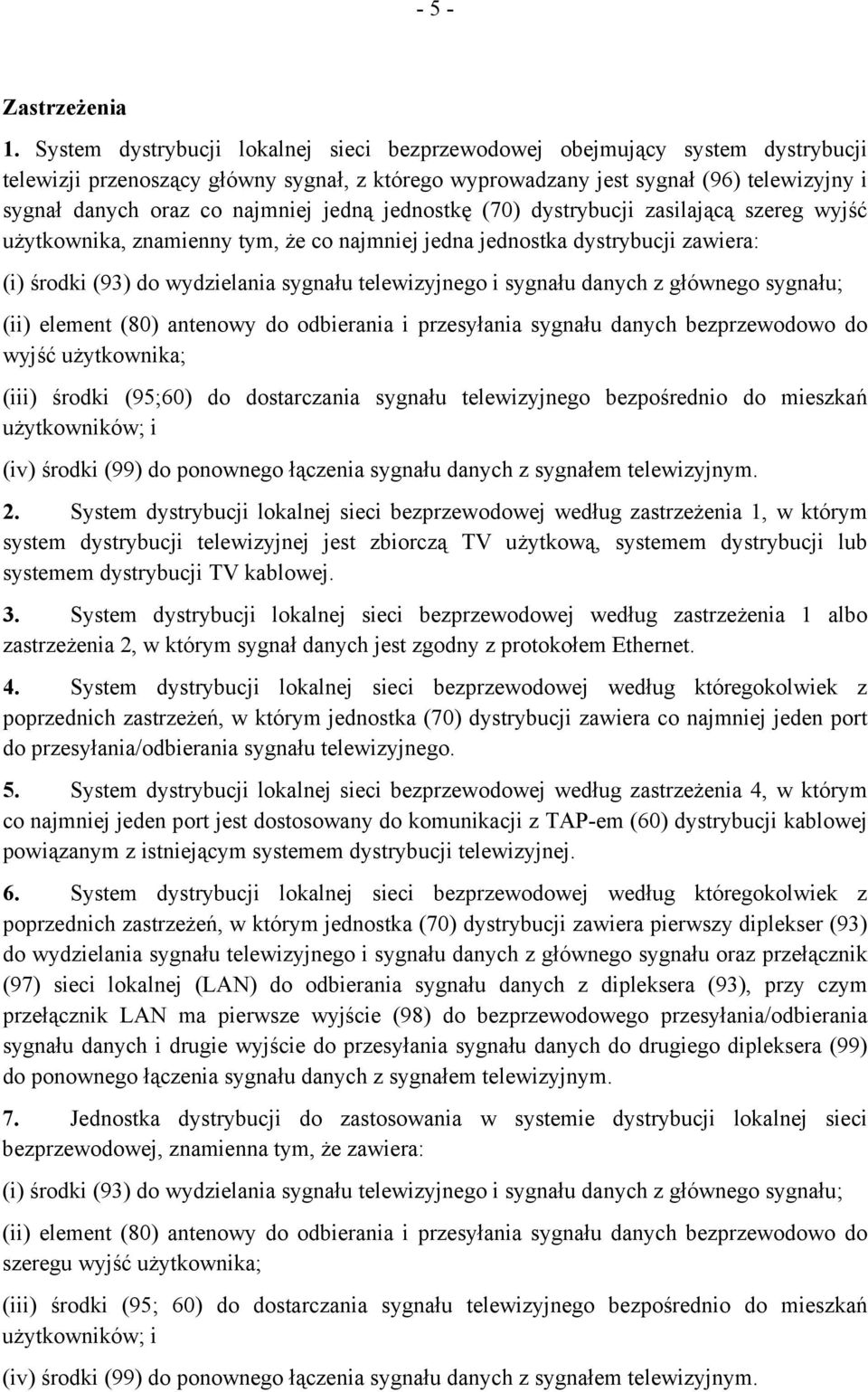 najmniej jedną jednostkę (70) dystrybucji zasilającą szereg wyjść użytkownika, znamienny tym, że co najmniej jedna jednostka dystrybucji zawiera: (i) środki (93) do wydzielania sygnału telewizyjnego