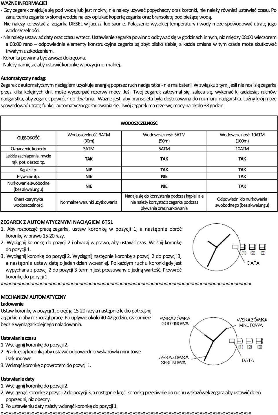 Połączenie wysokiej temperatury i wody może spowodować utratę jego wodoszczelności. Nie należy ustawiać daty oraz czasu wstecz.