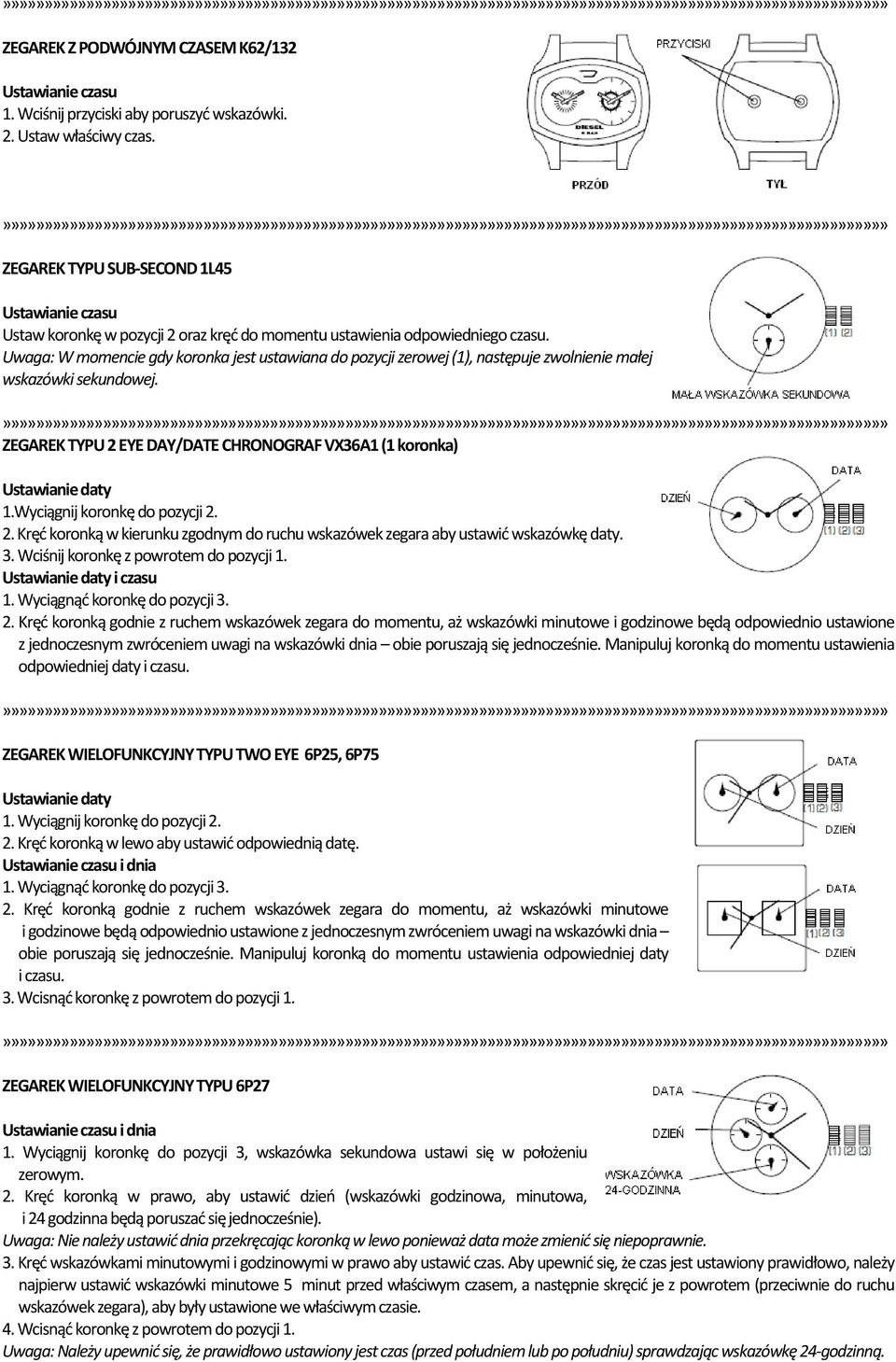 Uwaga: W momencie gdy koronka jest ustawiana do pozycji zerowej (1), następuje zwolnienie małej wskazówki sekundowej. ZEGAREK TYPU 2 EYE DAY/DATE CHRONOGRAF VX36A1 (1 koronka) 1.