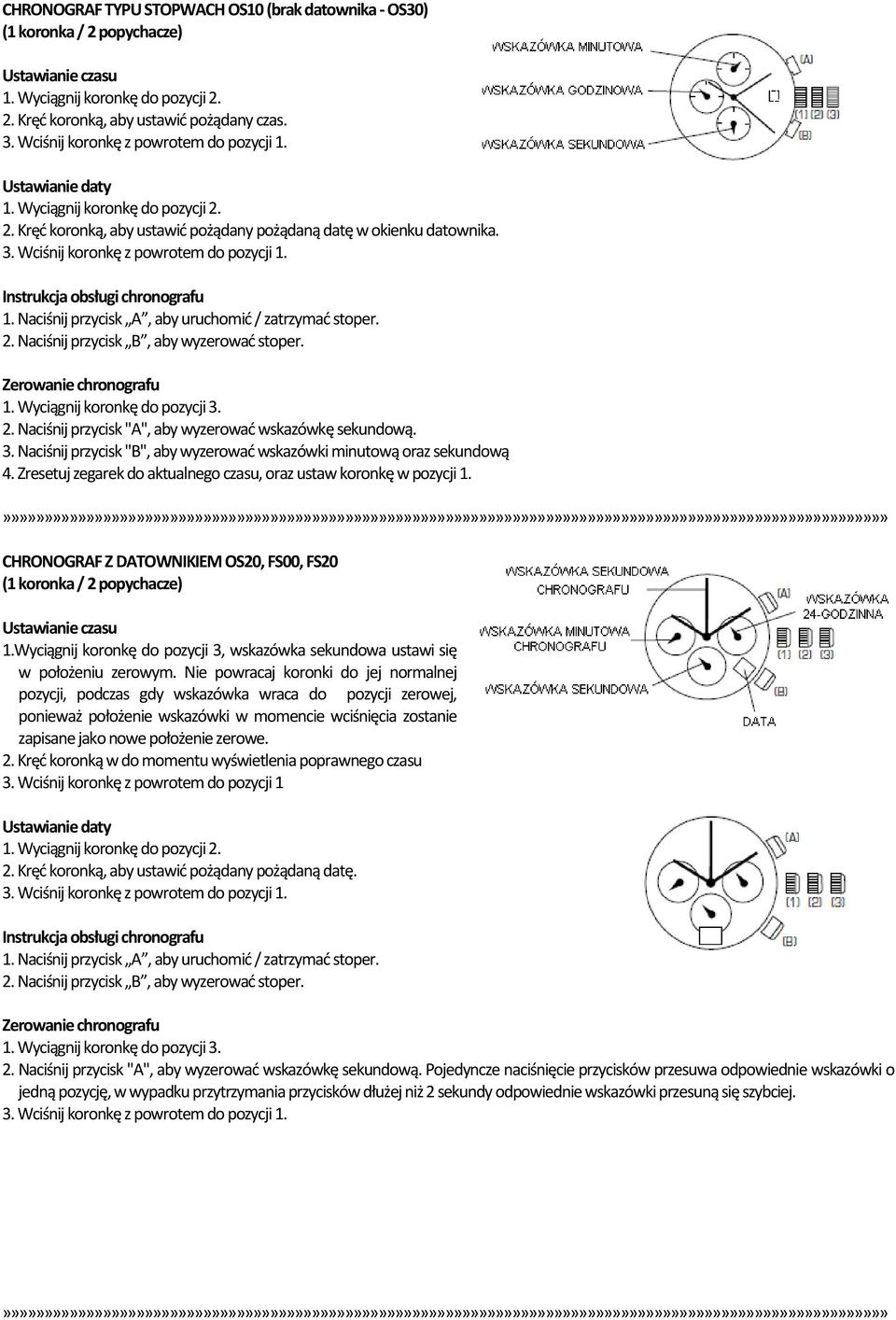 Zresetuj zegarek do aktualnego czasu, oraz ustaw koronkę w pozycji 1. CHRONOGRAF Z DATOWNIKIEM OS20, FS00, FS20 (1 koronka / 2 popychacze) 1.