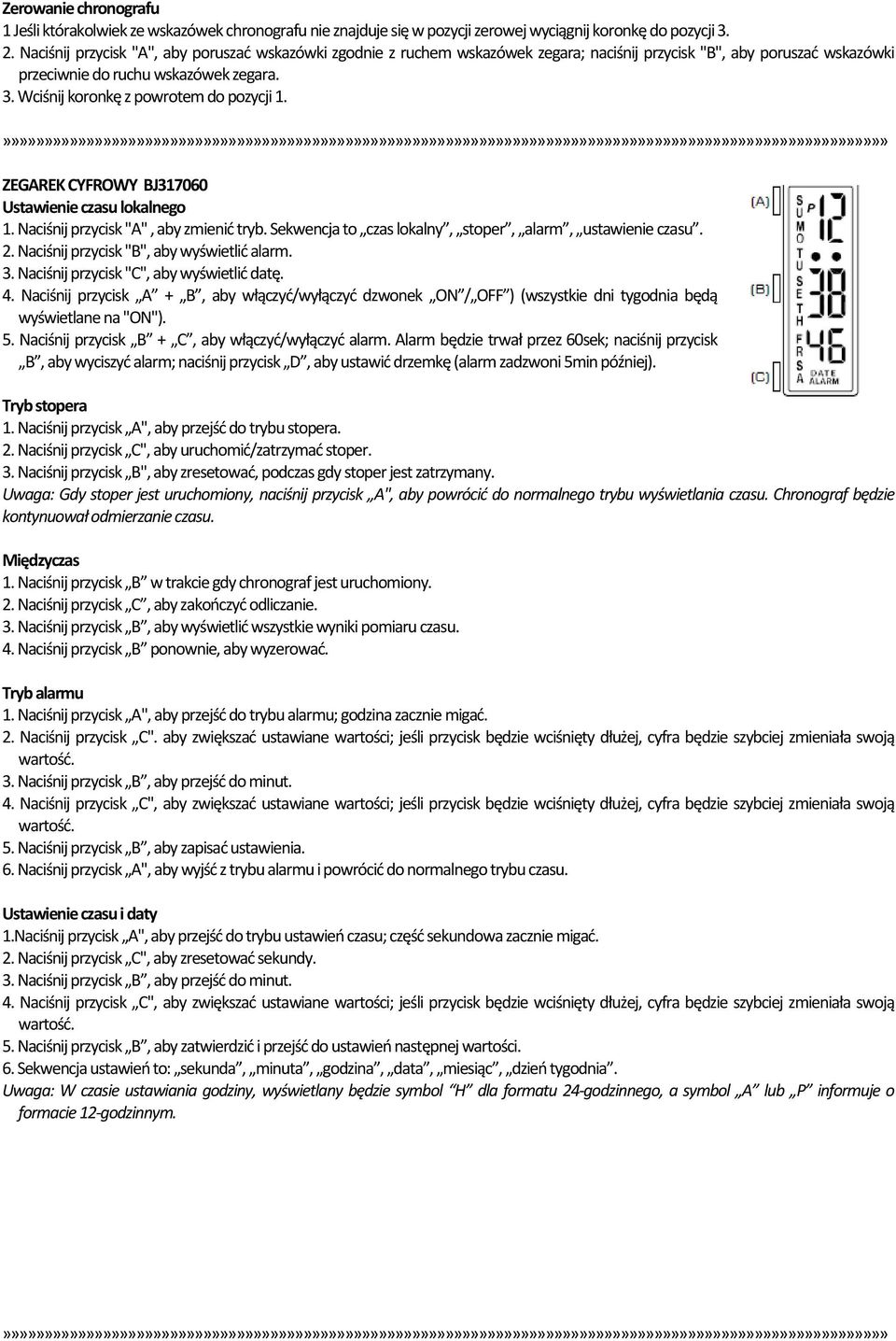 ZEGAREK CYFROWY BJ317060 Ustawienie czasu lokalnego 1. Naciśnij przycisk "A", aby zmienić tryb. Sekwencja to czas lokalny, stoper, alarm, ustawienie czasu. 2.