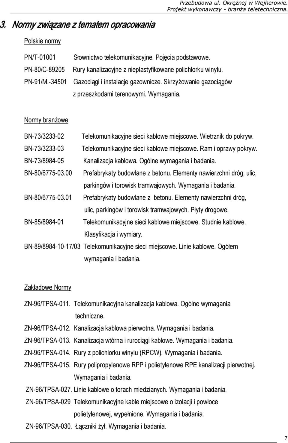 Normy branżowe BN-73/3233-02 Telekomunikacyjne sieci kablowe miejscowe. Wietrznik do pokryw. BN-73/3233-03 Telekomunikacyjne sieci kablowe miejscowe. Ram i oprawy pokryw.
