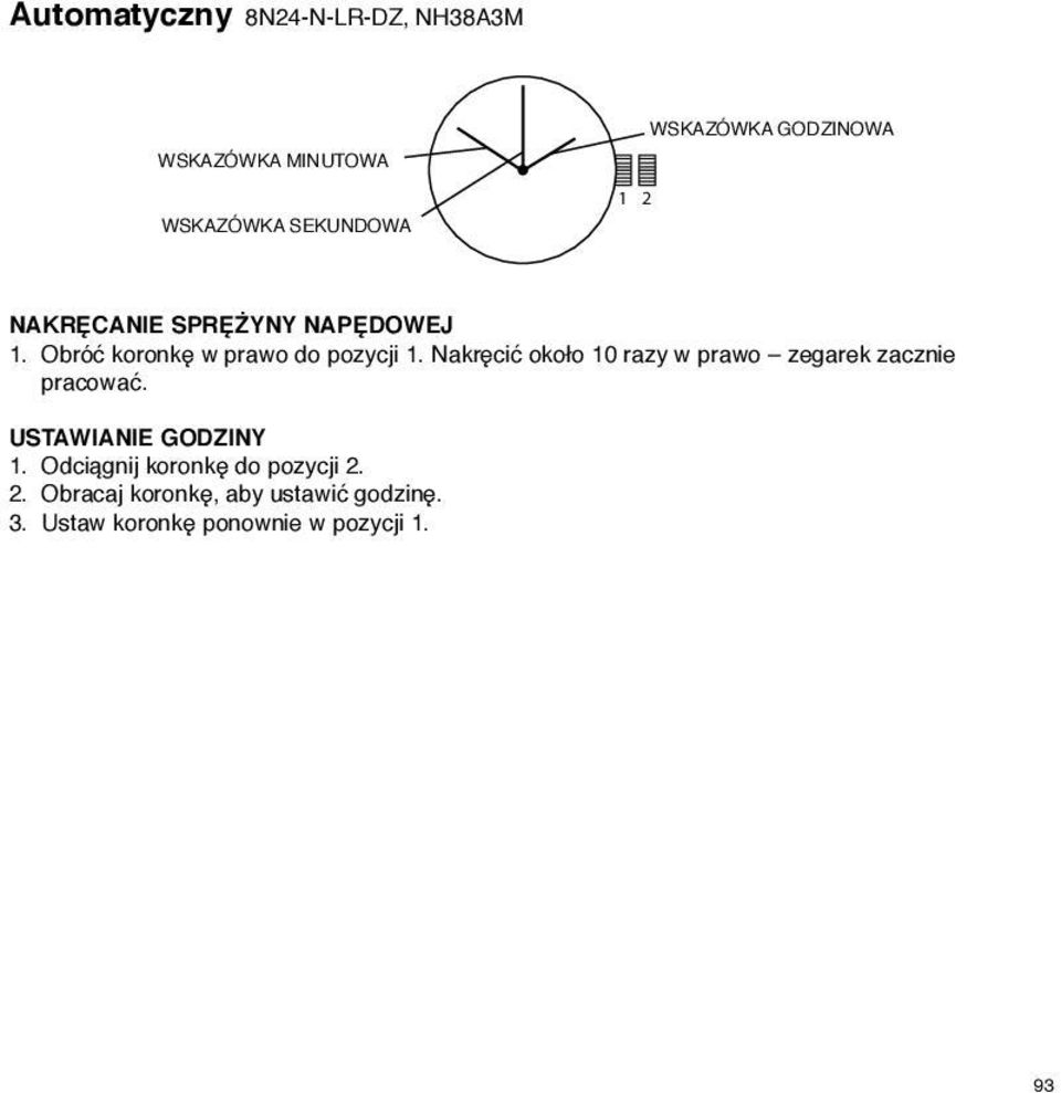 Obróć koronkę w prawo do pozycji 1.