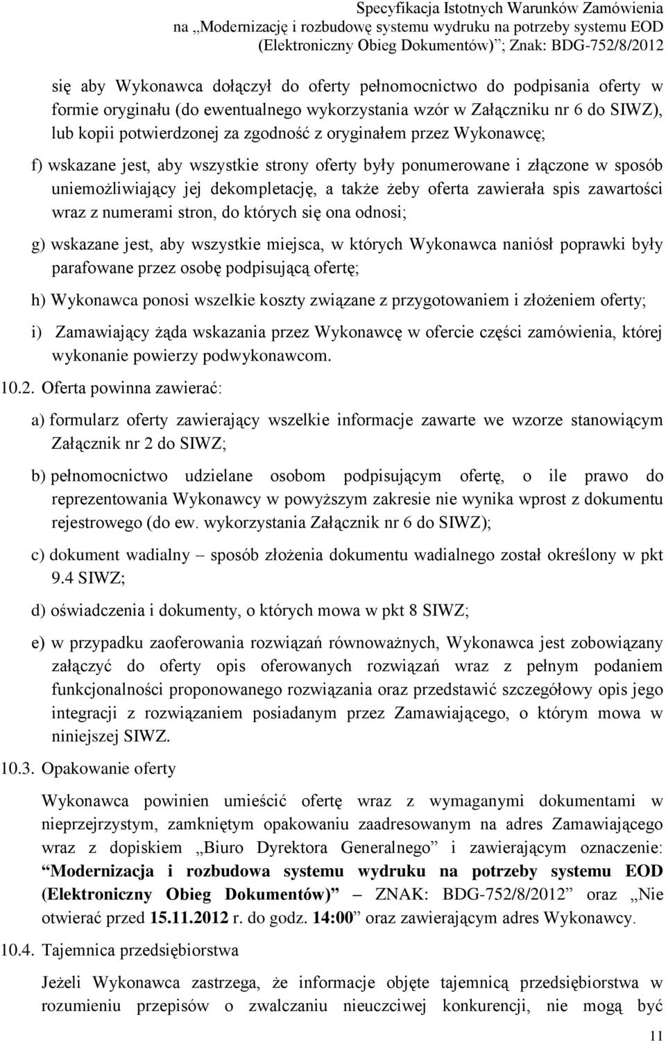 z numerami stron, do których się ona odnosi; g) wskazane jest, aby wszystkie miejsca, w których Wykonawca naniósł poprawki były parafowane przez osobę podpisującą ofertę; h) Wykonawca ponosi wszelkie