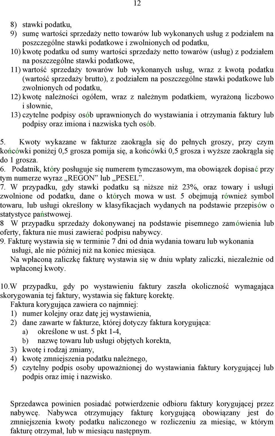 stawki podatkowe lub zwolnionych od podatku, 12) kwotę należności ogółem, wraz z należnym podatkiem, wyrażoną liczbowo i słownie, 13) czytelne podpisy osób uprawnionych do wystawiania i otrzymania