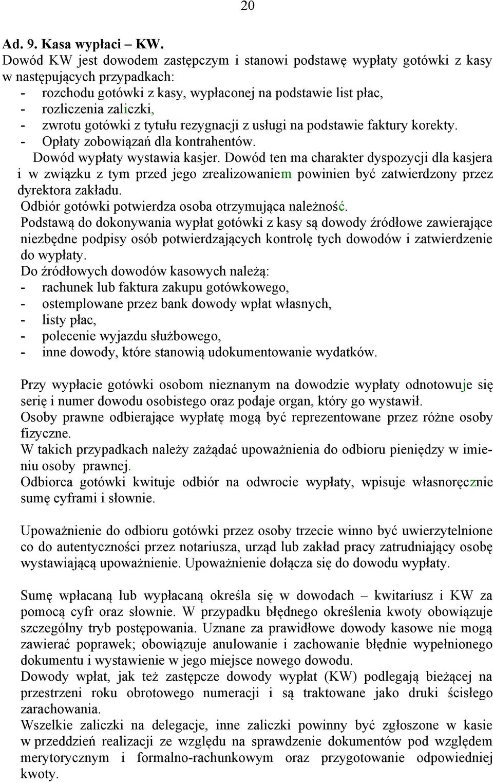 gotówki z tytułu rezygnacji z usługi na podstawie faktury korekty. - Opłaty zobowiązań dla kontrahentów. Dowód wypłaty wystawia kasjer.