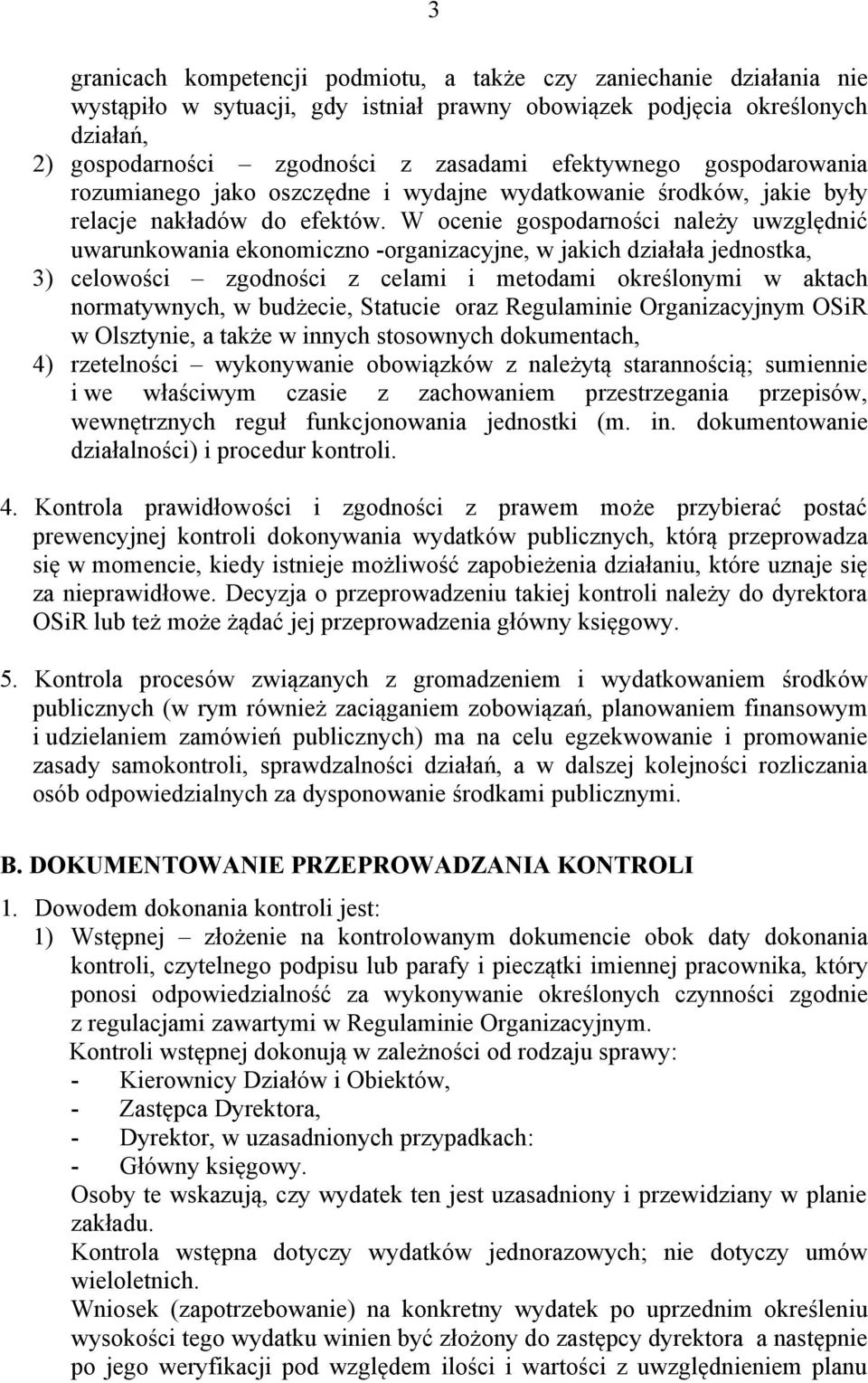W ocenie gospodarności należy uwzględnić uwarunkowania ekonomiczno -organizacyjne, w jakich działała jednostka, 3) celowości zgodności z celami i metodami określonymi w aktach normatywnych, w