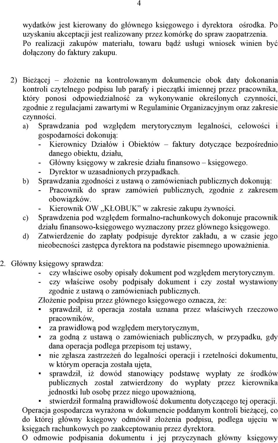 2) Bieżącej złożenie na kontrolowanym dokumencie obok daty dokonania kontroli czytelnego podpisu lub parafy i pieczątki imiennej przez pracownika, który ponosi odpowiedzialność za wykonywanie