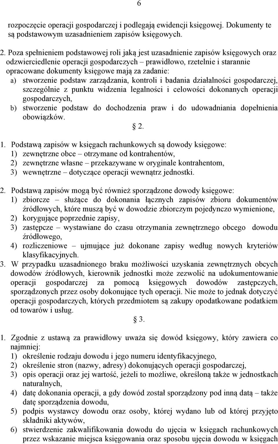 zadanie: a) stworzenie podstaw zarządzania, kontroli i badania działalności gospodarczej, szczególnie z punktu widzenia legalności i celowości dokonanych operacji gospodarczych, b) stworzenie podstaw
