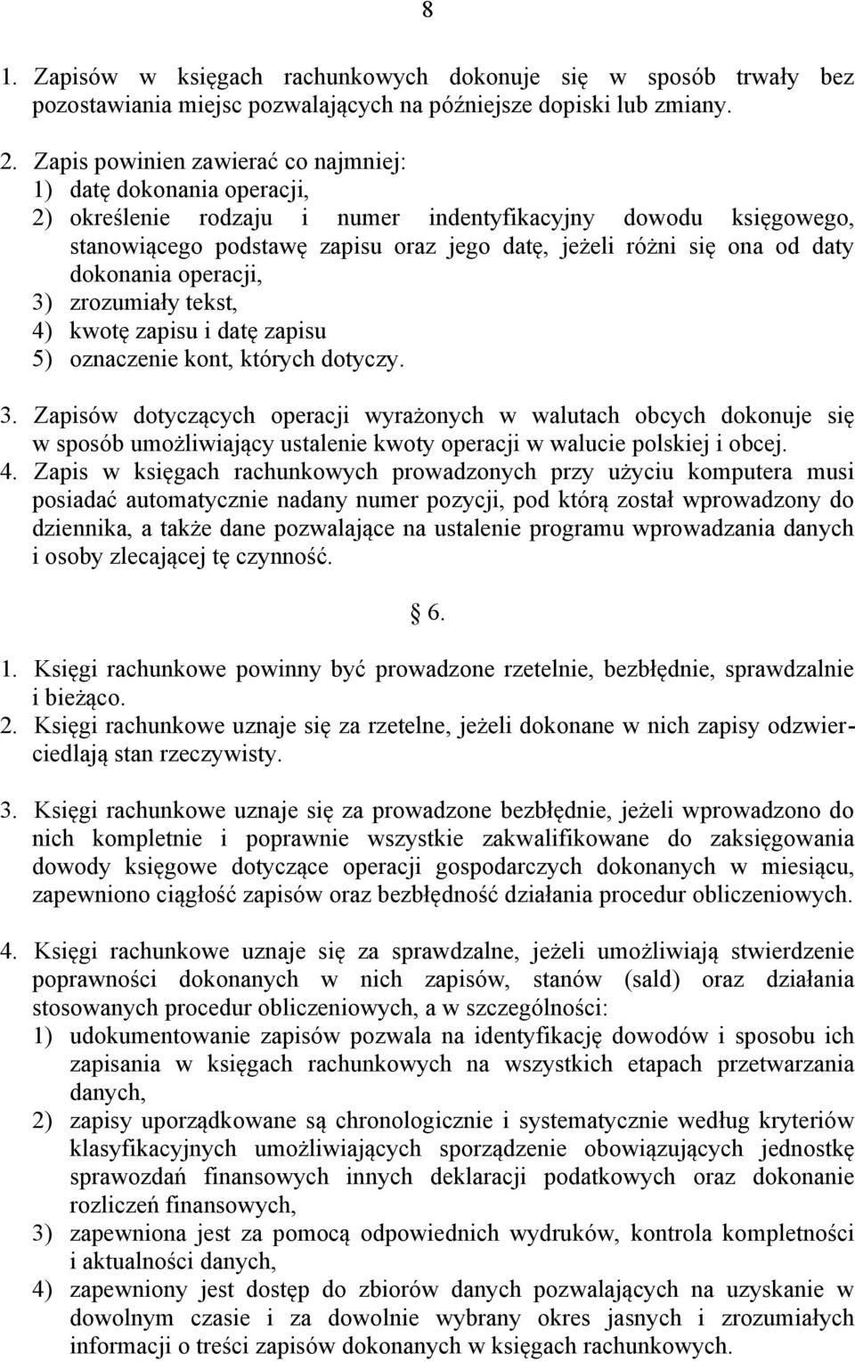 daty dokonania operacji, 3) zrozumiały tekst, 4) kwotę zapisu i datę zapisu 5) oznaczenie kont, których dotyczy. 3. Zapisów dotyczących operacji wyrażonych w walutach obcych dokonuje się w sposób umożliwiający ustalenie kwoty operacji w walucie polskiej i obcej.