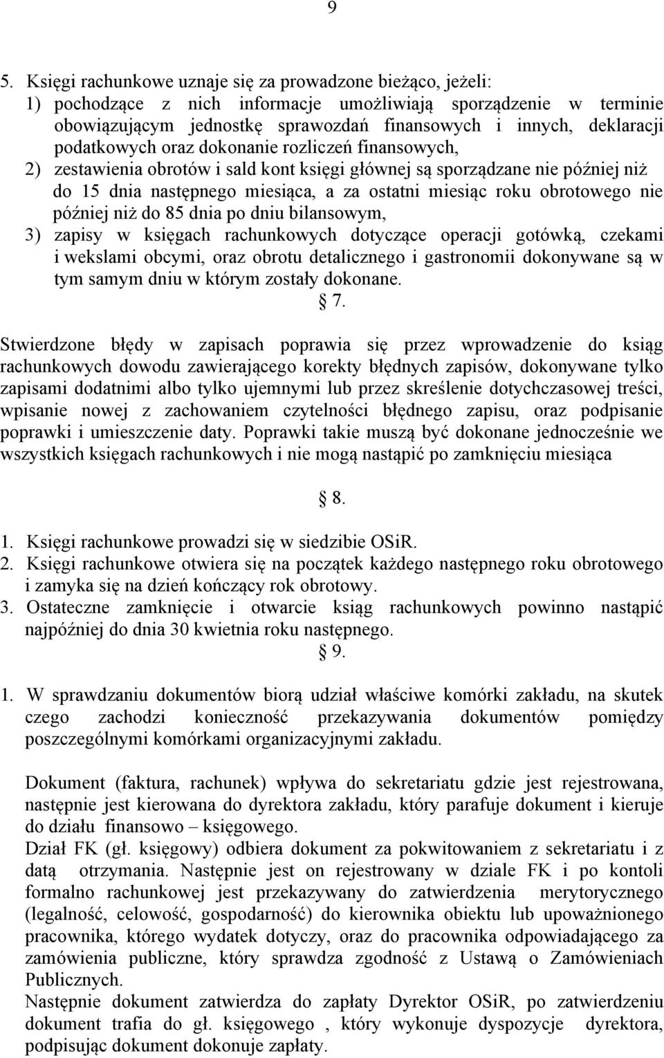 obrotowego nie później niż do 85 dnia po dniu bilansowym, 3) zapisy w księgach rachunkowych dotyczące operacji gotówką, czekami i wekslami obcymi, oraz obrotu detalicznego i gastronomii dokonywane są