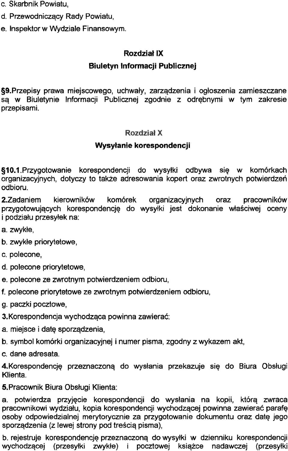 .1.Przygotowanie korespondencji do wysylki odbywa siq w komorkach organizacyjnych, dotyczy to takze adresowania kopert oraz zwrotnych potwierdzeri odbioru. 2.