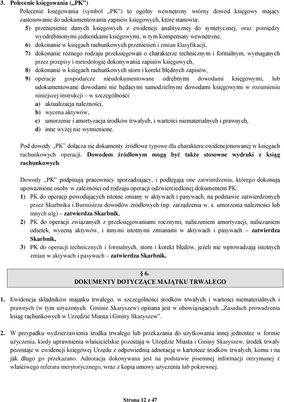 przeniesień i zmian klasyfikacji, 7) dokonanie różnego rodzaju przeksięgowań o charakterze technicznym i formalnym, wymaganych przez przepisy i metodologię dokonywania zapisów księgowych, 8)