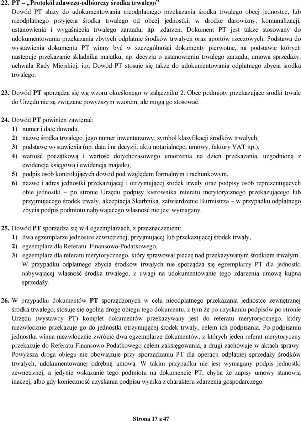 Dokument PT jest także stosowany do udokumentowania przekazania zbytych odpłatnie środków trwałych oraz aportów rzeczowych.