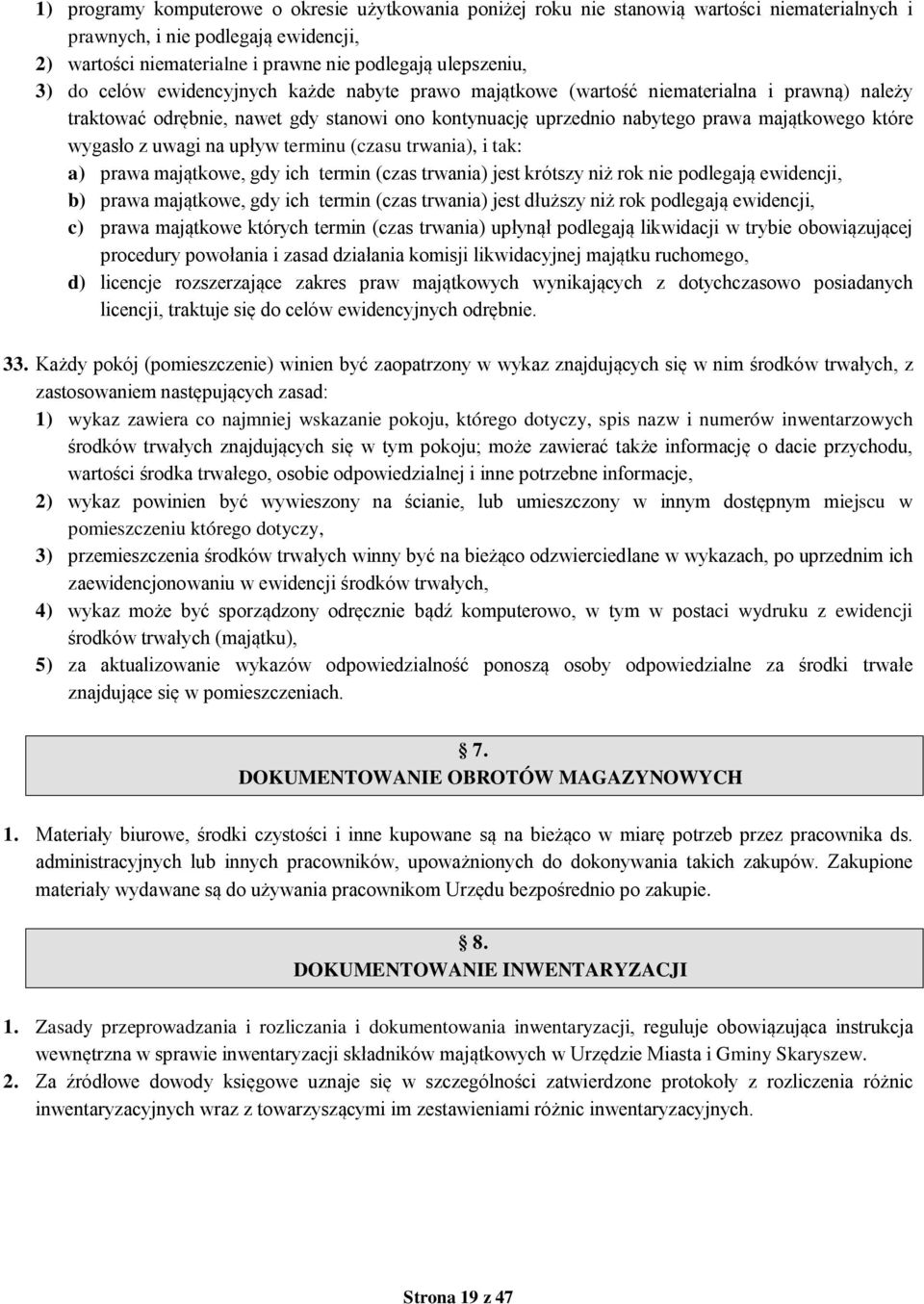 uwagi na upływ terminu (czasu trwania), i tak: a) prawa majątkowe, gdy ich termin (czas trwania) jest krótszy niż rok nie podlegają ewidencji, b) prawa majątkowe, gdy ich termin (czas trwania) jest