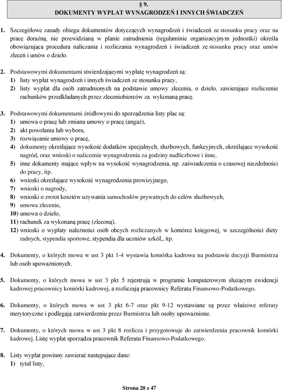 obowiązująca procedura naliczania i rozliczania wynagrodzeń i świadczeń ze stosunku pracy oraz umów zleceń i umów o dzieło. 2.