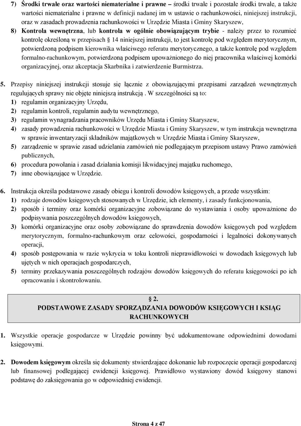 określoną w przepisach 14 niniejszej instrukcji, to jest kontrolę pod względem merytorycznym, potwierdzoną podpisem kierownika właściwego referatu merytorycznego, a także kontrolę pod względem