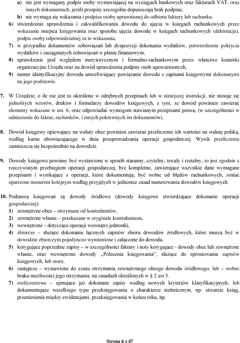 6) stwierdzenie sprawdzenia i zakwalifikowania dowodu do ujęcia w księgach rachunkowych przez wskazanie miejsca księgowania oraz sposobu ujęcia dowodu w księgach rachunkowych (dekretacja), podpis