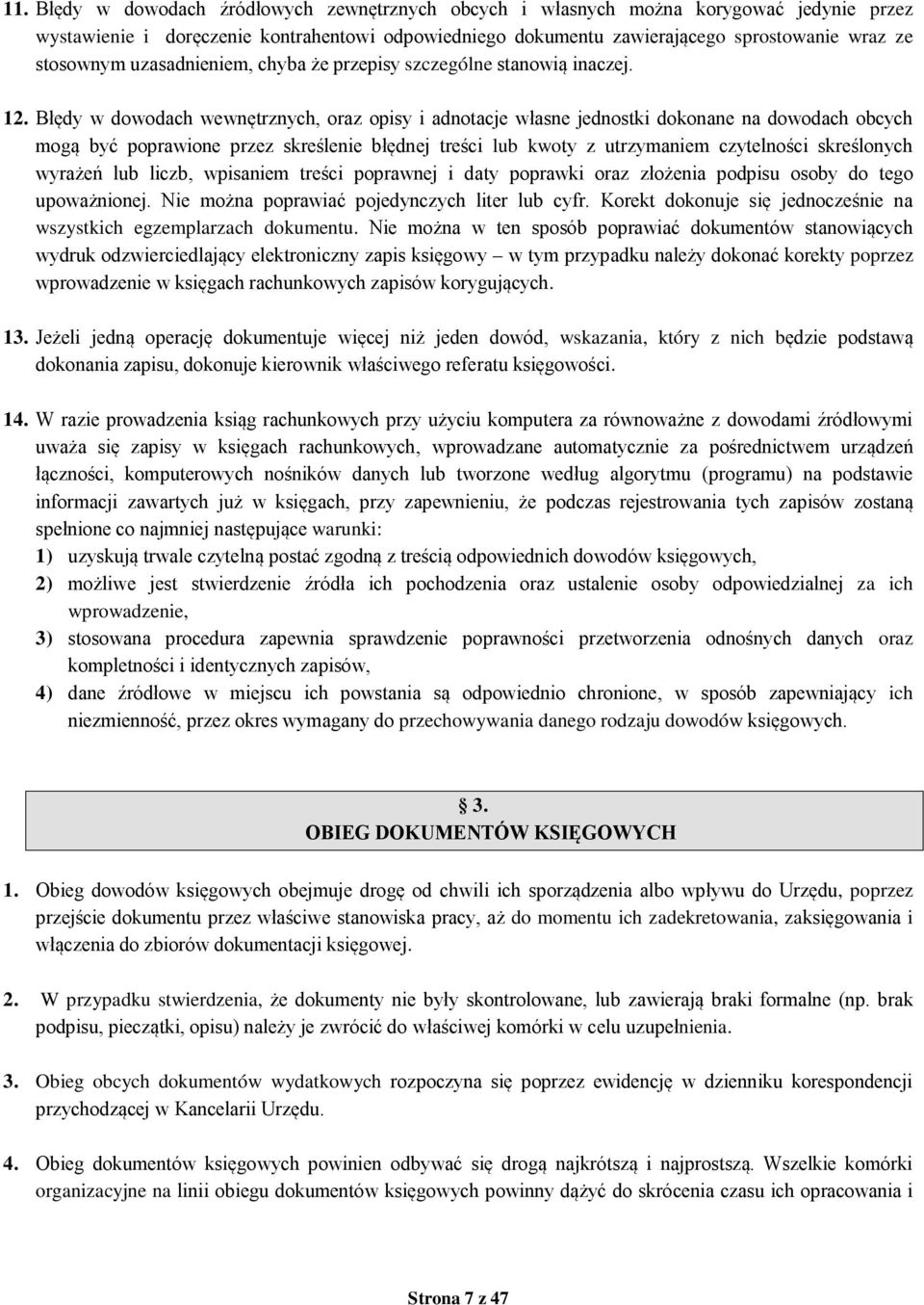 Błędy w dowodach wewnętrznych, oraz opisy i adnotacje własne jednostki dokonane na dowodach obcych mogą być poprawione przez skreślenie błędnej treści lub kwoty z utrzymaniem czytelności skreślonych