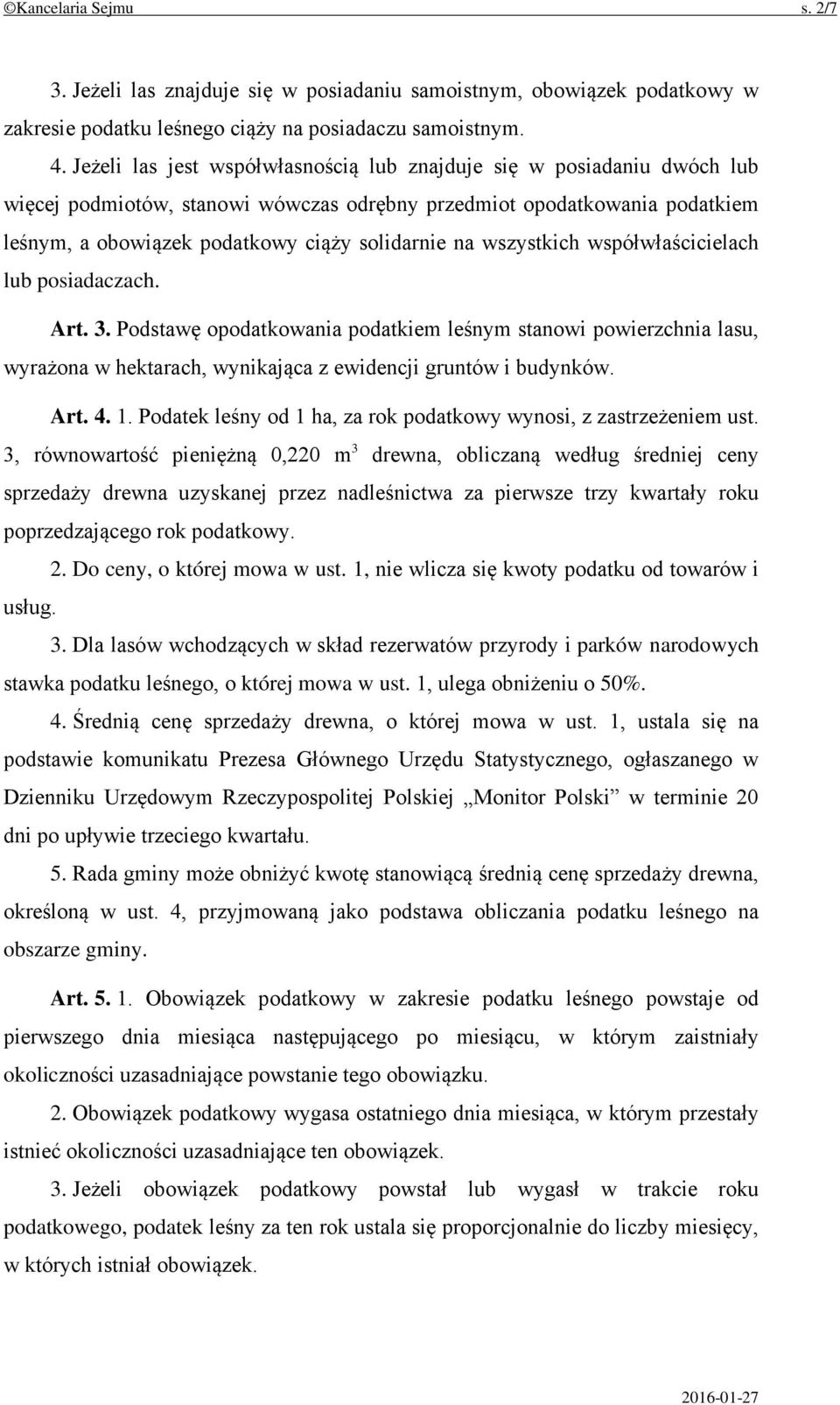 wszystkich współwłaścicielach lub posiadaczach. Art. 3. Podstawę opodatkowania podatkiem leśnym stanowi powierzchnia lasu, wyrażona w hektarach, wynikająca z ewidencji gruntów i budynków. Art. 4. 1.