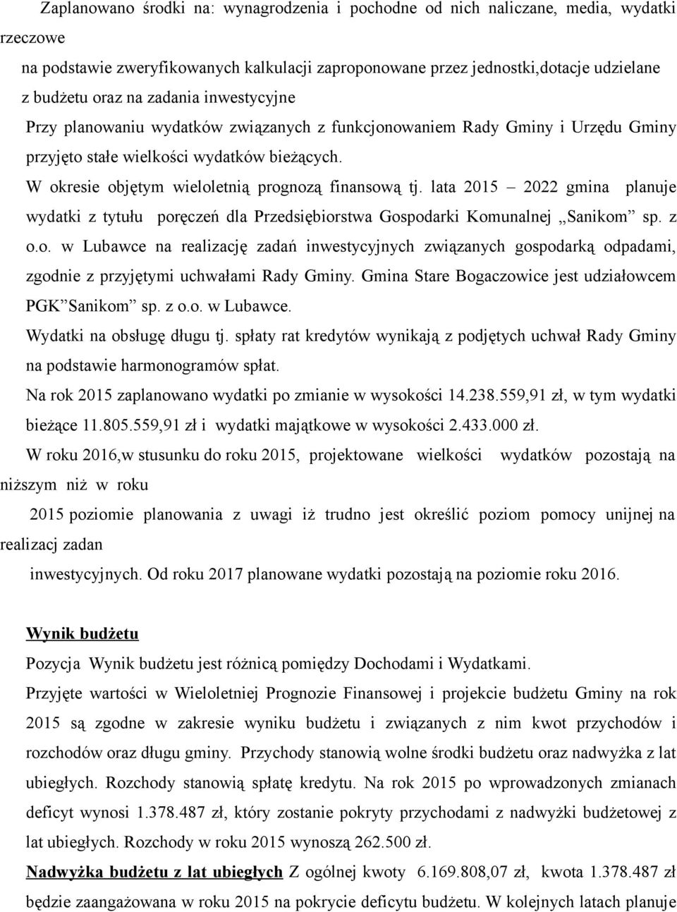 lata 2015 2022 gmina planuje wydatki z tytułu poręczeń dla Przedsiębiorstwa Gospodarki Komunalnej Sanikom sp. z o.o. w Lubawce na realizację zadań inwestycyjnych związanych gospodarką odpadami, zgodnie z przyjętymi uchwałami Rady Gminy.