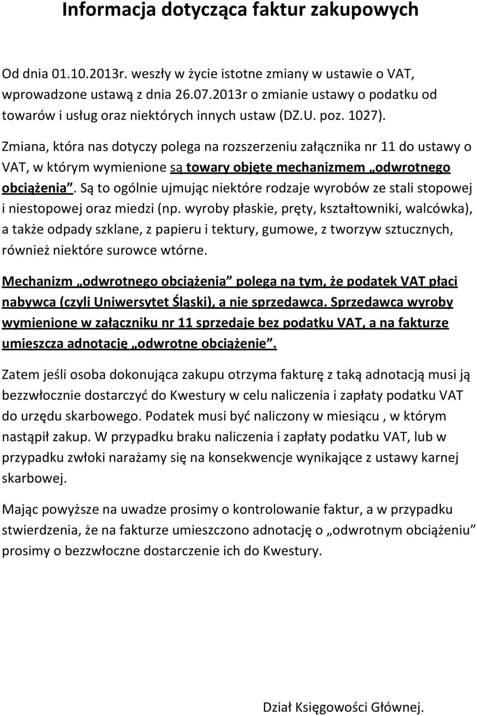 Zmiana, która nas dotyczy polega na rozszerzeniu załącznika nr 11 do ustawy o VAT, w którym wymienione są towary objęte mechanizmem odwrotnego obciążenia.