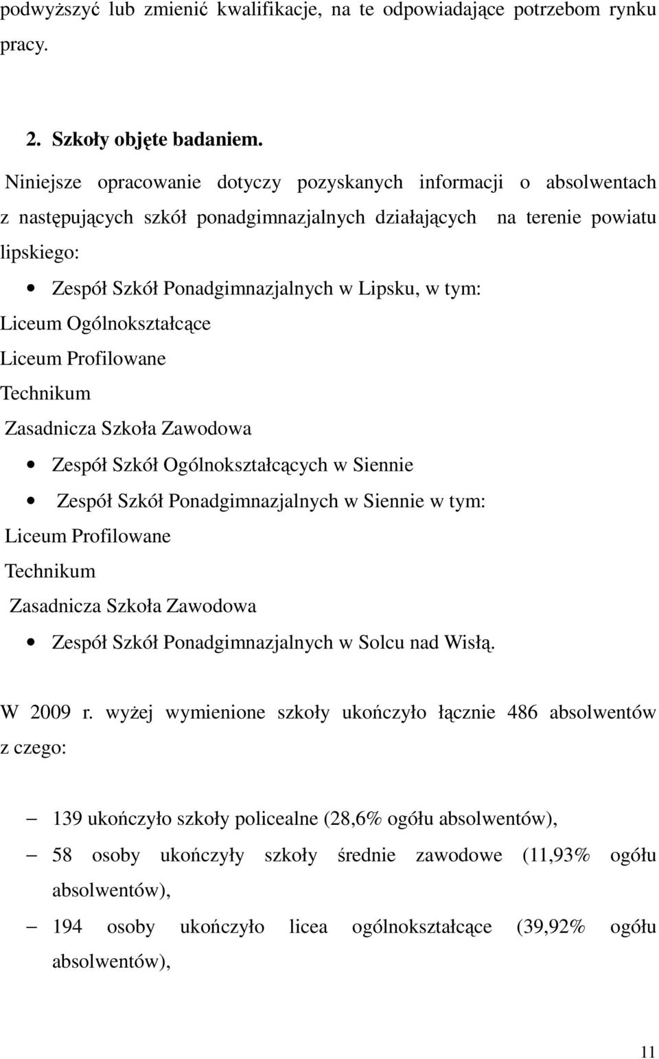 tym: Liceum Ogólnokształcące Liceum Profilowane Technikum Zasadnicza Szkoła Zawodowa Zespół Szkół Ogólnokształcących w Siennie Zespół Szkół Ponadgimnazjalnych w Siennie w tym: Liceum Profilowane