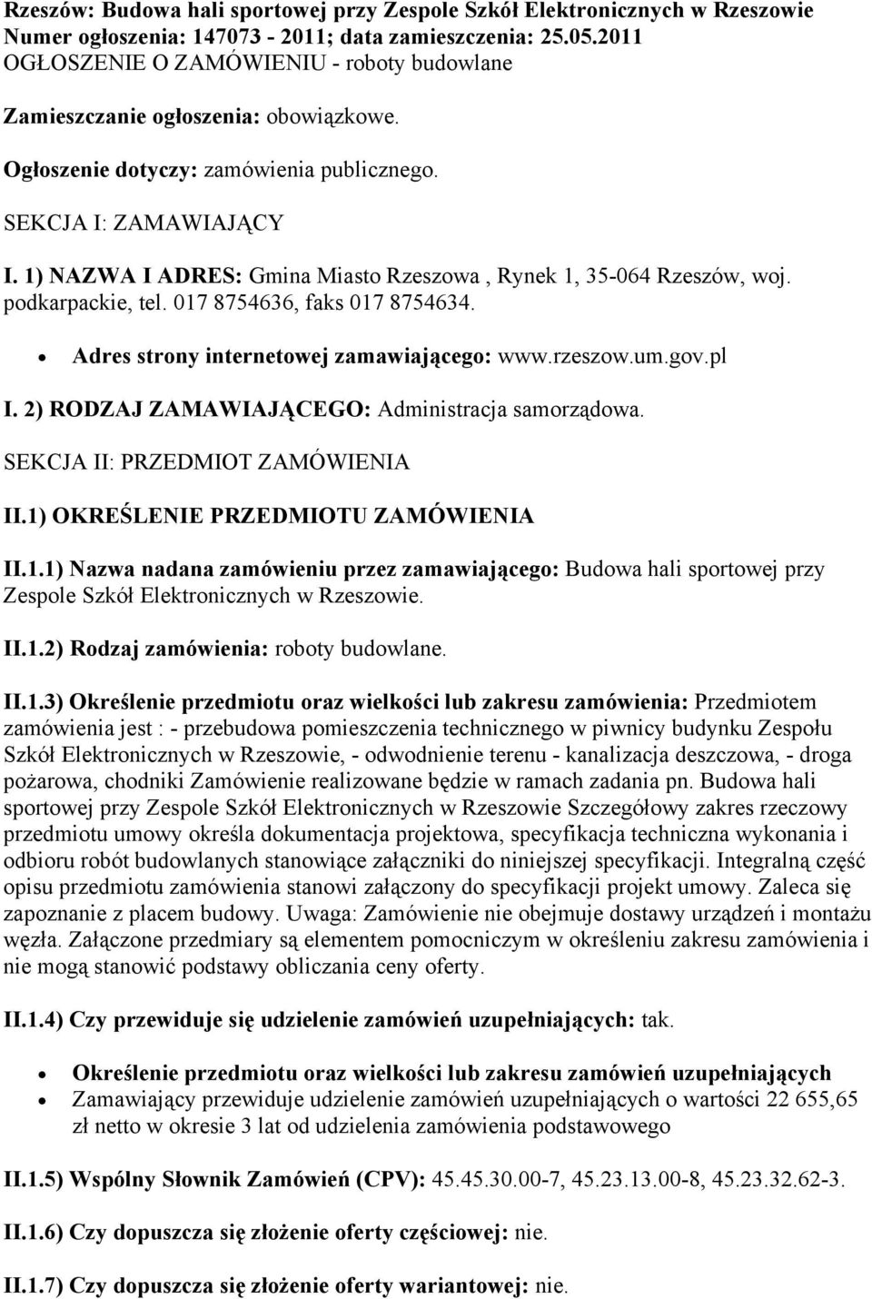 1) NAZWA I ADRES: Gmina Miasto Rzeszowa, Rynek 1, 35-064 Rzeszów, woj. podkarpackie, tel. 017 8754636, faks 017 8754634. Adres strony internetowej zamawiającego: www.rzeszow.um.gov.pl I.