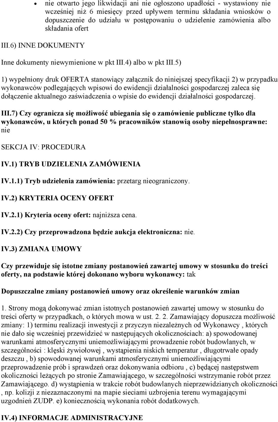 5) 1) wypełniony druk OFERTA stanowiący załącznik do niniejszej specyfikacji 2) w przypadku wykonawców podlegających wpisowi do ewidencji działalności gospodarczej zaleca się dołączenie aktualnego