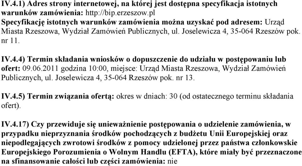 35-064 Rzeszów pok. nr 11. IV.4.4) Termin składania wniosków o dopuszczenie do udziału w postępowaniu lub ofert: 09.06.2011 godzina 10:00, miejsce: Urząd Miasta Rzeszowa, Wydział Zamówień Publicznych, ul.