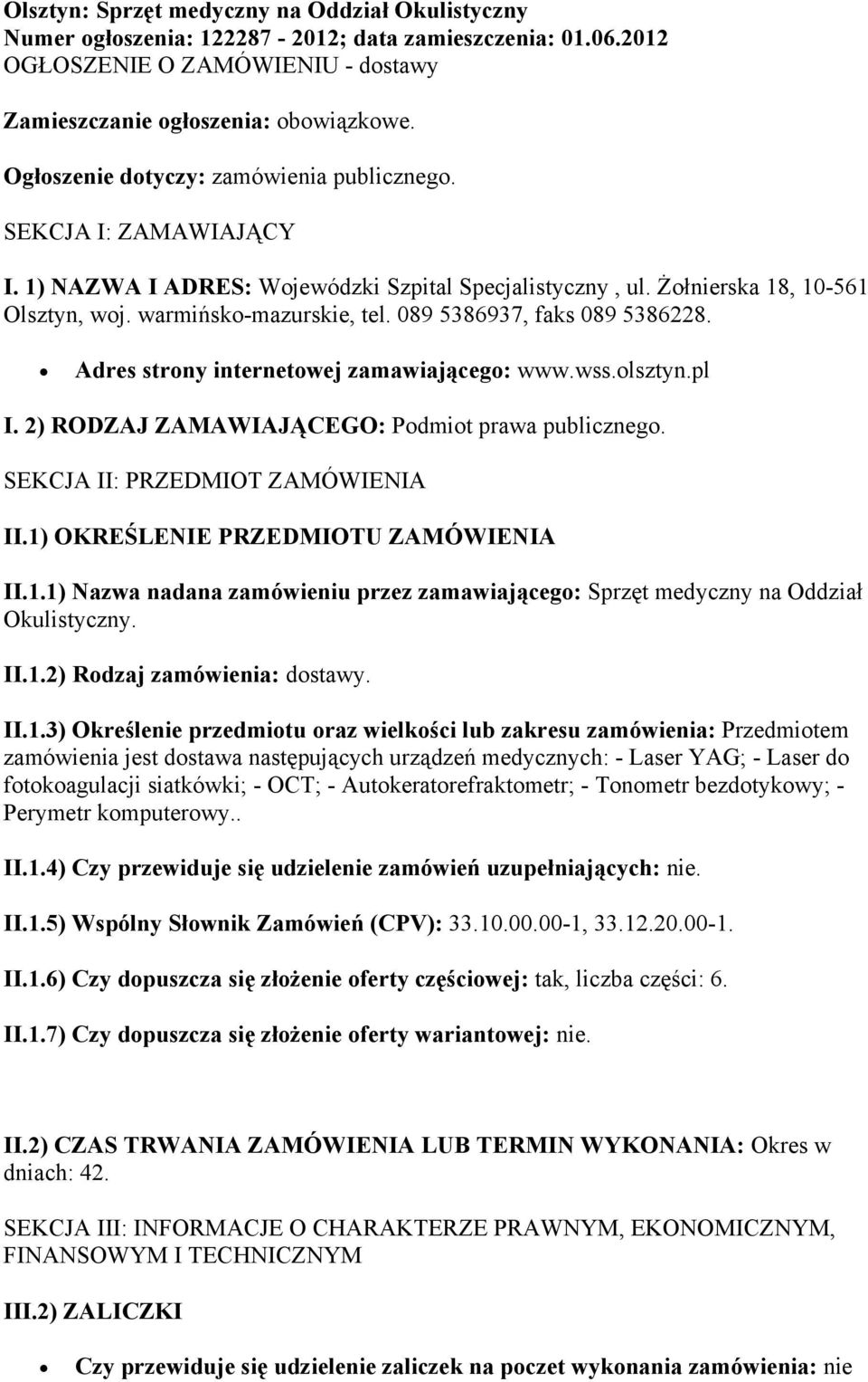 089 5386937, faks 089 5386228. Adres strony internetowej zamawiającego: www.wss.olsztyn.pl I. 2) RODZAJ ZAMAWIAJĄCEGO: Podmiot prawa publicznego. SEKCJA II: PRZEDMIOT ZAMÓWIENIA II.